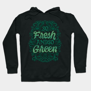 So Fresh and So Green Hoodie